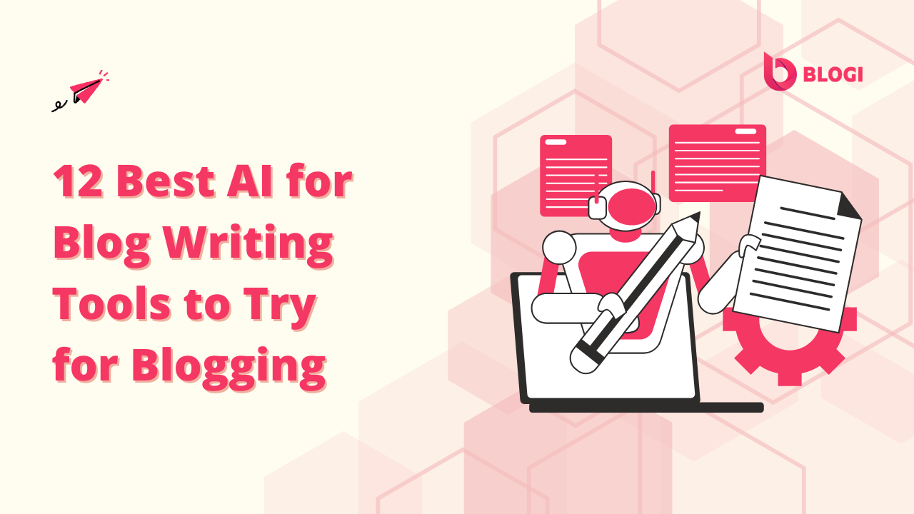 12 Best AI for Blog Writing Tools to Try for Blogging